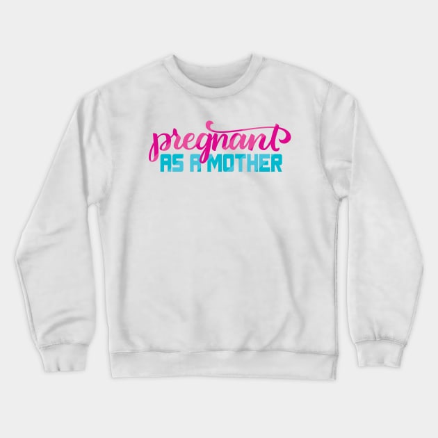Pregnant as a Mother Crewneck Sweatshirt by polliadesign
